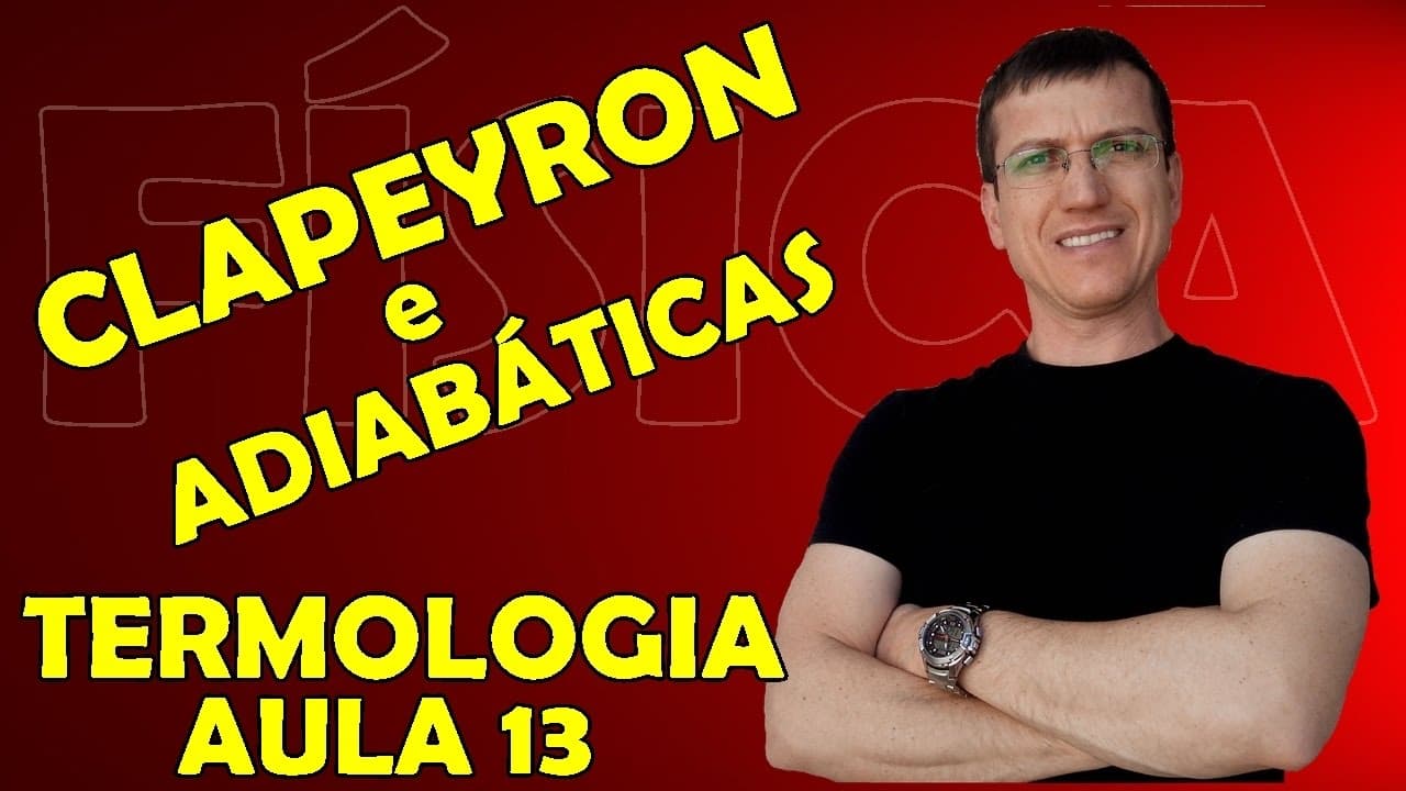 Thumbnail: EQUAÇÃO DE CLAPEYRON e TRANSFORMAÇÕES ADIABÁTICAS - TERMOLOGIA - Aula 13 - Prof.  Boaro
