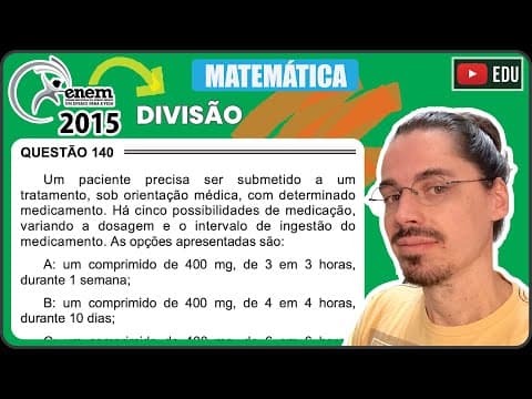 Thumbnail da aula: [ENEM 2015 PPL] 140 📘 DIVISÃO Um paciente precisa ser submetido a um tratamento, sob orientação