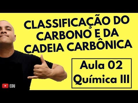 Thumbnail da aula: CLASSIFICAÇÃO do Carbono na Cadeia & Classificação da CADEIA CARBÔNICA | Aula 02 (Química III)