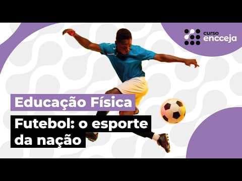 Thumbnail da aula: FUTEBOL: O ESPORTE DA NAÇÃO | RESUMO DE EDUCAÇÃO FÍSICA PARA O ENCCEJA