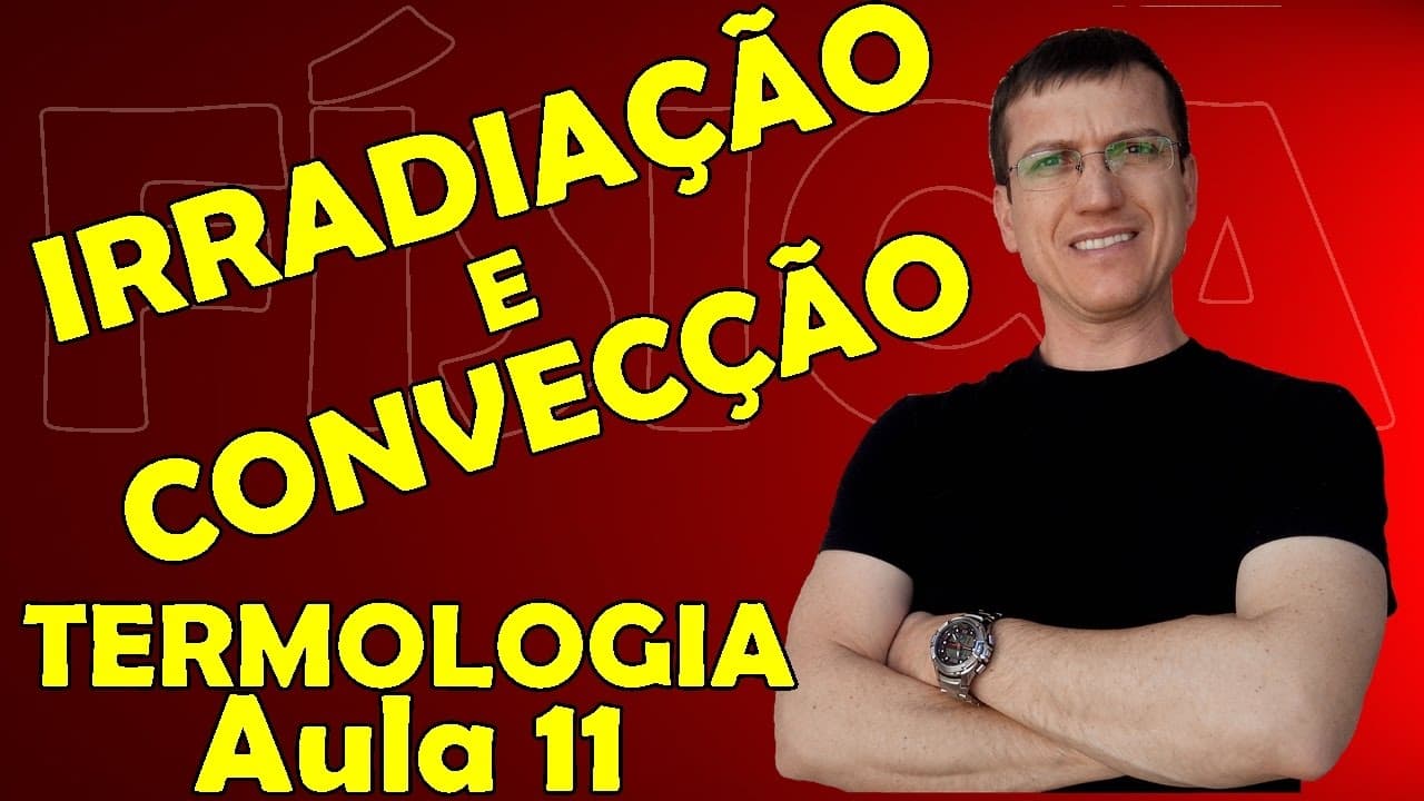 Thumbnail: PROPAGAÇÃO DE CALOR - CONVECÇÃO E IRRADIAÇÃO - TERMOLOGIA - Aula 11 - Prof.  Boaro