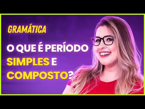 Thumbnail da aula: PERÍODO SIMPLES E COMPOSTO (PARA CONCURSOS, ENEM E VESTIBULARES) - Profa. Pamba