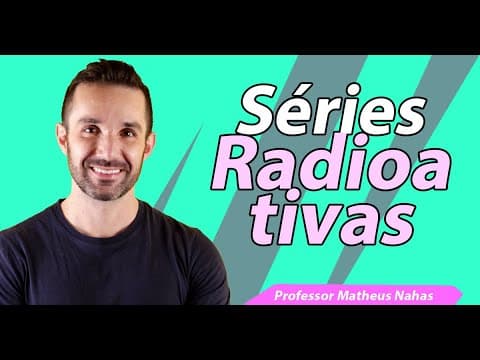 Thumbnail da aula: Aula 5 - Séries Radioativas
