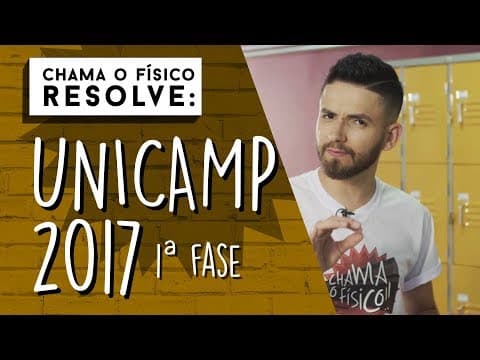 Thumbnail da aula: Unicamp 2017 | CHAMA O  FÍSICO RESOLVE