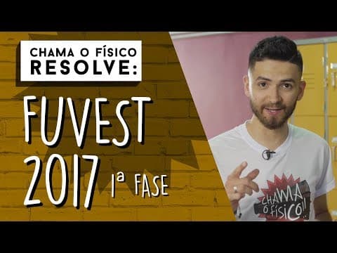 Thumbnail da aula: Fuvest 2017 | CHAMA O FÍSICO RESOLVE