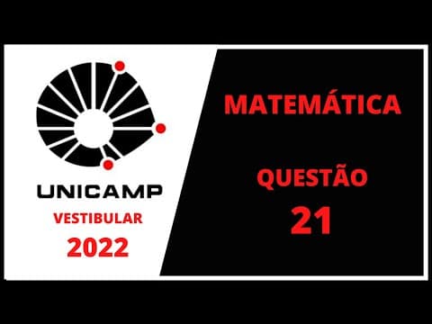 Thumbnail da aula: UNICAMP 2022  - MATEMATICA - QUESTAO 21
