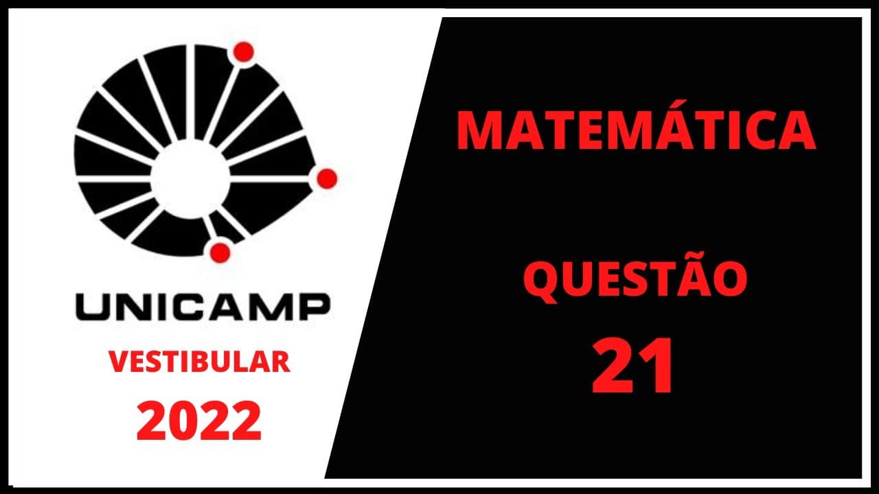 Thumbnail: UNICAMP 2022  - MATEMATICA - QUESTAO 21