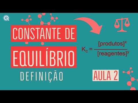 Thumbnail da aula: Constante de Equilíbrio | Definição de Kc | Equilíbrio Químico | Aula 2