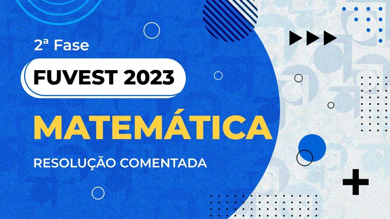 Thumbnail: Resolução Comentada - FUVEST 2023 - 2ª fase - Matemática