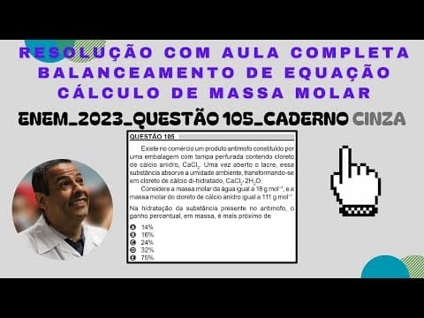 Thumbnail da aula: ENEM 2023 QUESTÃO 105 CADERNO CINZA_BALANCEAMENTO DE EQUAÇÃO_CÁLCULO DE MASSA MOLAR_CLORETO DE Ca
