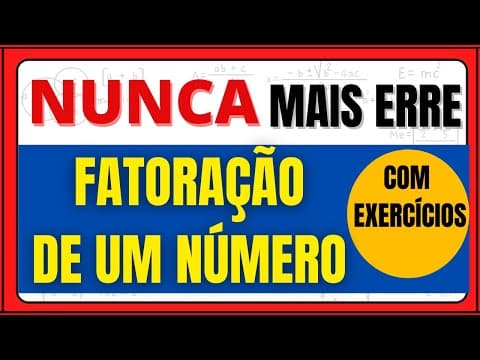Thumbnail da aula: NUNCA MAIS ERRE FATORAÇAO DE UM NÚMERO!!!