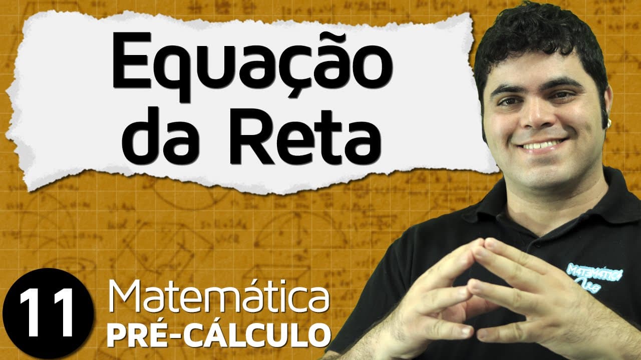 Thumbnail: Pré-Cálculo 11 - GEOMETRIA ANALÍTICA: EQUAÇÃO DA RETA