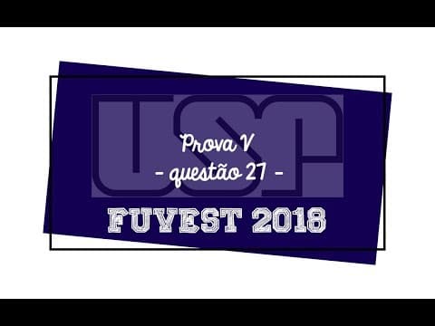 Thumbnail da aula: FUVEST 2018 - 1 Fase - Dentre os candidatos que fizeram provas de matemática, português