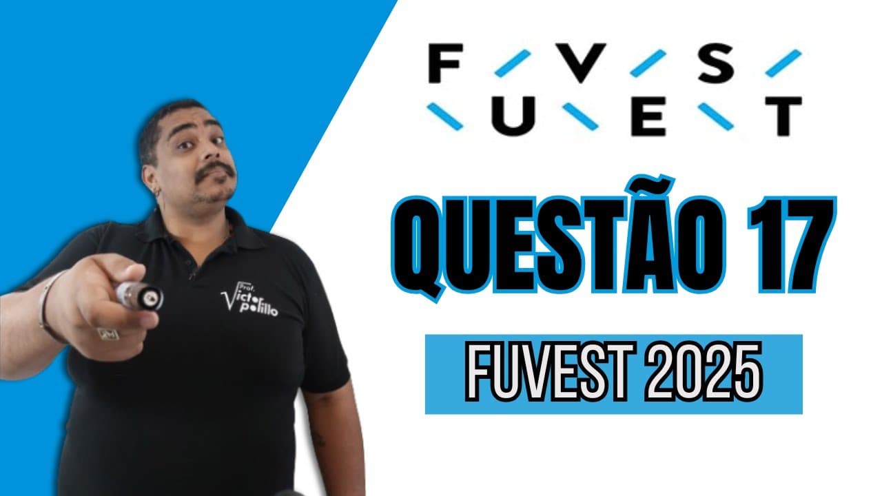 Thumbnail: QUESTÃO 17 - FUVEST 2025 - #VPVest