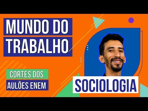 Thumbnail da aula: MUNDO DO TRABALHO: Cortes dos Aulões do Enem | Sociologia | Fábio Luís Pereira