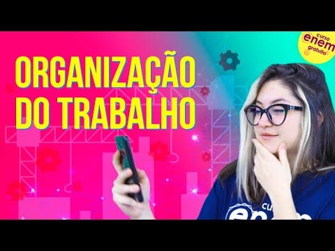 Thumbnail da aula: ORGANIZAÇÃO DO TRABALHO E O CENÁRIO ATUAL | Resumo de Sociologia para o Enem