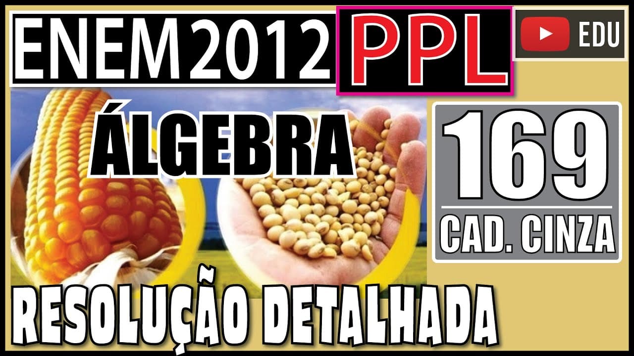 Thumbnail: [ENEM 2012 PPL] 169 📘 ÁLGEBRA O governo de um país criou o Fundo da Soja e do Milho, que tem como