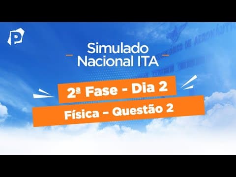 Thumbnail da aula: Simulado Nacional ITA | Resoluções | 2ª fase | Dia 2 | Física | Questão 2