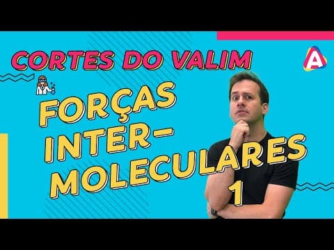 Thumbnail da aula: Forças Intermoleculares | CORTES DO VALIM #006