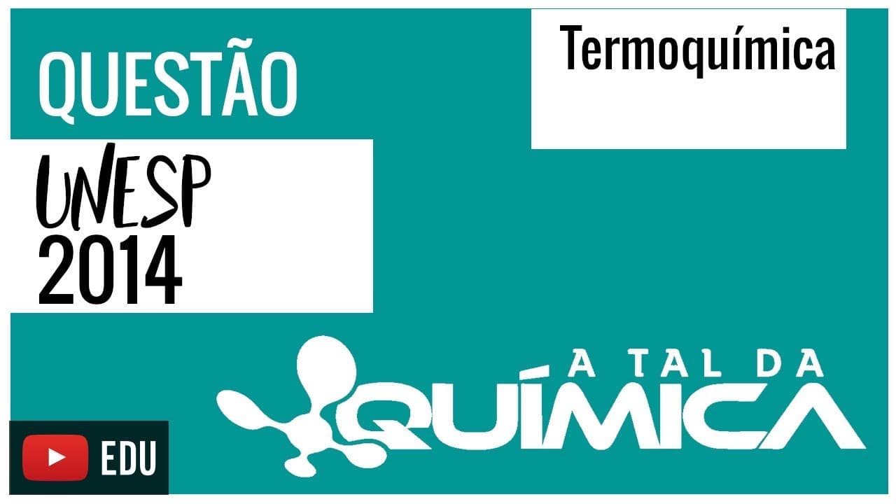 Thumbnail: Questão UNESP/2014 - Termoquímica
