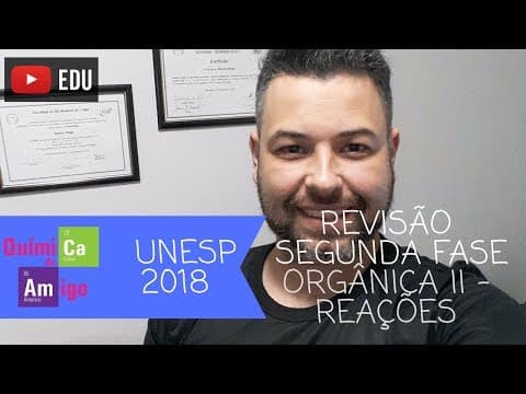 Thumbnail da aula: UNESP 2018 - Revisão - Orgânica II - Reações