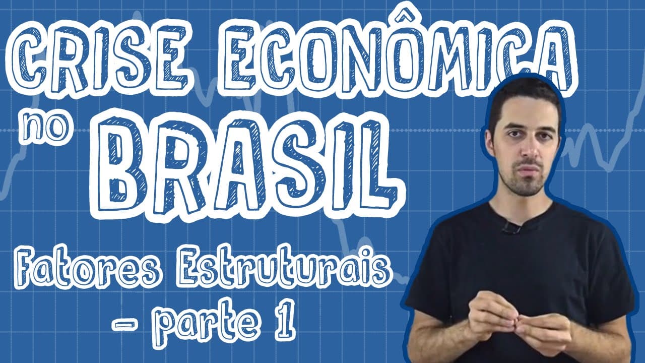 Thumbnail: Atualidades - Crise Econômica no Brasil - Fatores Estruturais (Parte 1)