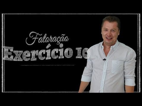 Thumbnail da aula: Fatoração - Exercício 10