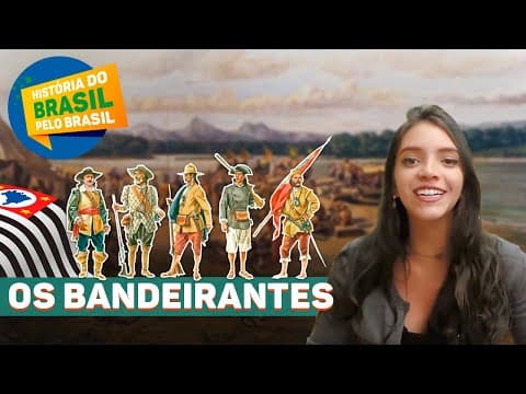 Thumbnail da aula: OS BANDEIRANTES PAULISTAS - HISTÓRIA DO BRASIL PELO BRASIL, EP.5 (Débora Aladim)