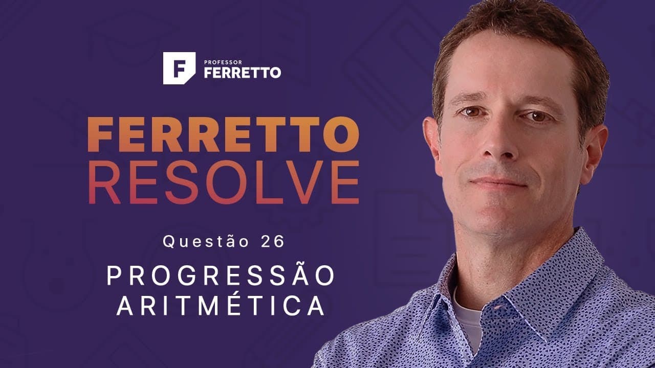 Thumbnail: Ferretto Resolve - Progressão Aritmética - Questão 26