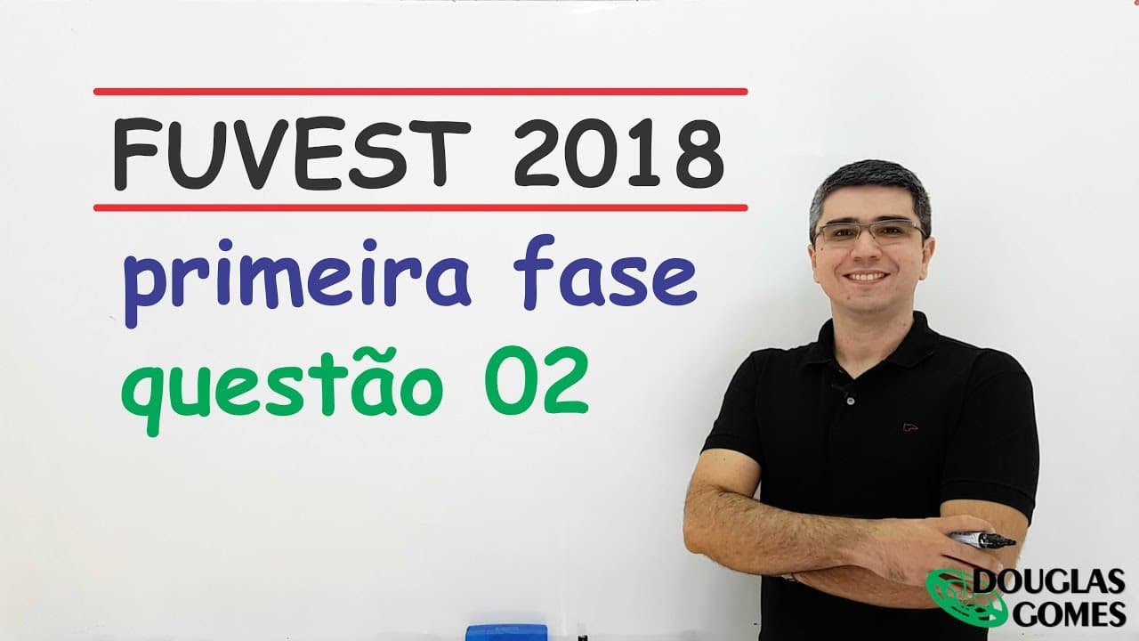 Thumbnail: Questão 02 FUVEST 2018 Fase 1