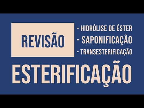 Thumbnail da aula: Esterificação, Hidrólise de Éster, Saponificação e Transesterificação | Revisão