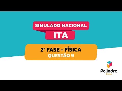 Thumbnail da aula: Simulado Nacional ITA | Resoluções | 2ª fase | Dia 2 | Física | Questão 9