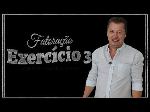 Thumbnail da aula: Fatoração - Exercício 03