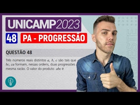 Thumbnail da aula: UNICAMP 2023 - Q48 - Três números reais distintos a, b, c são tais que... - PROGRESSÃO ARITMÉTICA