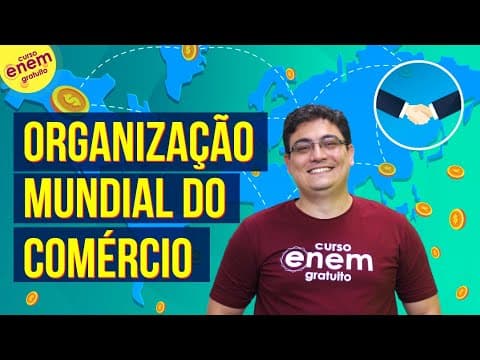 Thumbnail da aula: ORGANIZAÇÃO MUNDIAL DO COMÉRCIO: como funciona a OMC? | Resumo de Geografia para o Enem
