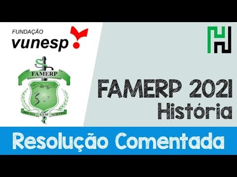 Thumbnail da aula: RESOLUÇÃO FAMERP 2021 História (Fundação Vunesp - UNESP) (Resolução Comentada e Gabarito)