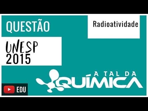 Thumbnail da aula: Questão UNESP/2015 - Radioatividade