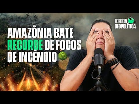 Thumbnail da aula: QUEIMADAS NA AMAZÔNIA | FOFOCA GEOPOLÍTICA #57