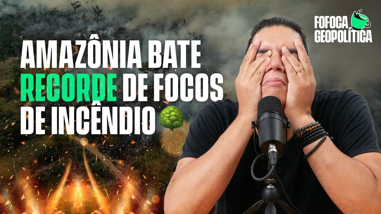Thumbnail: QUEIMADAS NA AMAZÔNIA | FOFOCA GEOPOLÍTICA #57