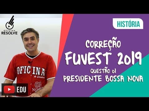 Thumbnail da aula: Correção FUVEST 2019 - Questão 01 Presidente Bossa Nova