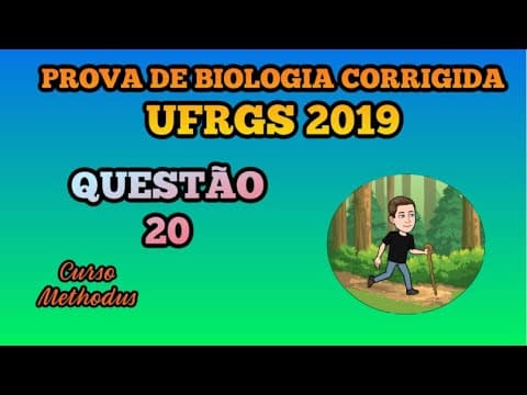 Thumbnail da aula: 20 de 2019 da prova de biologia da UFRGS - Assinale a alternativa que preenche corretamente as