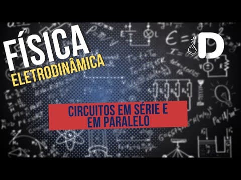 Thumbnail da aula: Circuitos em Série e em Paralelo - Eletrodinâmica - Física - Preparatório Enem