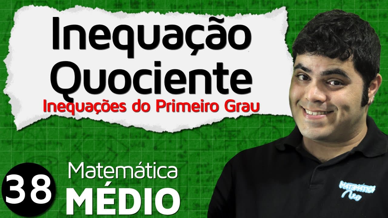 Thumbnail: Inequação do Primeiro Grau - Inequações-Quociente (Aula 5 de 6) | MEM #38