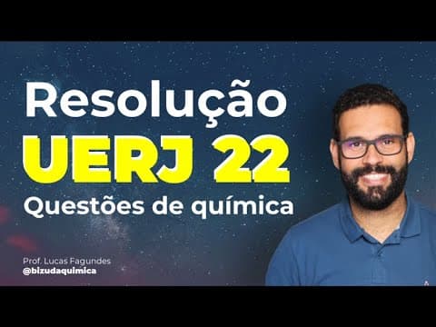 Thumbnail da aula: 🔴 (QUÍMICA) RESOLUÇÃO EXAME ÚNICO UERJ 2022