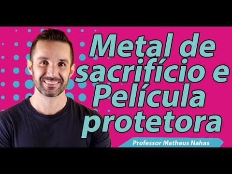 Thumbnail da aula: Aula 11 - Metal de Sacrifício e Película Protetora