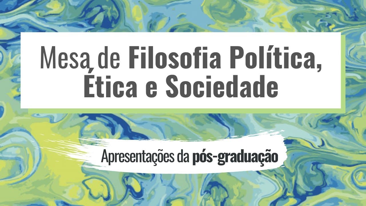 Thumbnail: Mesa de Filosofia Política, Ética e Sociedade II - Apresentações da pós-graduação (SAFIL UFRGS 2020)