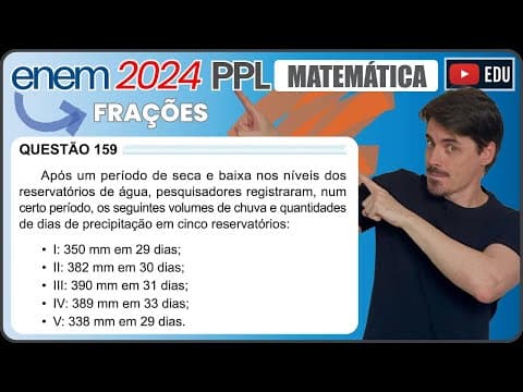 Thumbnail da aula: [ENEM 2024 PPL] 159 📘 FRAÇÕES Após um período de seca e baixa nos níveis dos reservatórios de água,