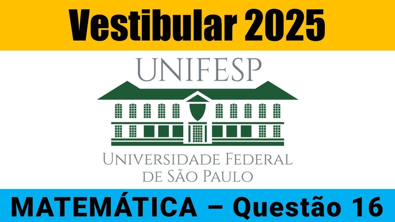 Thumbnail: Resolução UNIFESP 2025 - Matemática – Questão 16
