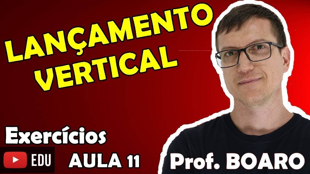 Thumbnail: LANÇAMENTO VERTICAL CINEMÁTICA EXERCÍCIOS Prof Boaro AULA 11
