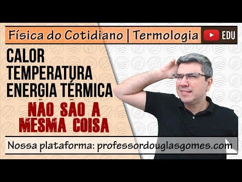 Thumbnail da aula: Diferenças entre calor, temperatura e energia | não é a mesma coisa! | Física do cotidiano
